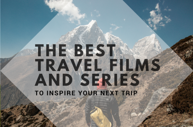 The Best Travel Films and Series to Inspire Your Next Trip